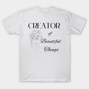 Creator of Beautiful Things ~ Saying in Black T-Shirt